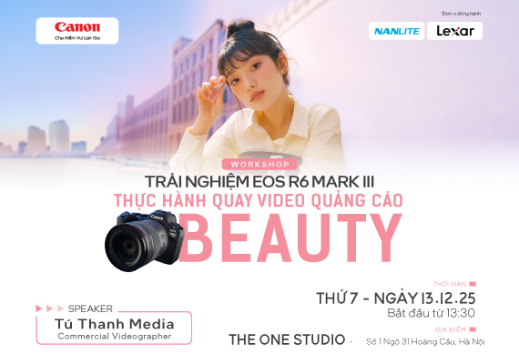 WORKSHOP TRẢI NGHIỆM EOS R6 MARK III & ỐNG KÍNH RF TRONG QUAY PHIM THƯƠNG MẠI