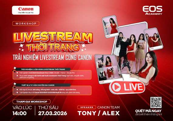Workshop LIVESTREAM THỜI TRANG - TRẢI NGHIỆM LIVESTREAM CÙNG CANON
