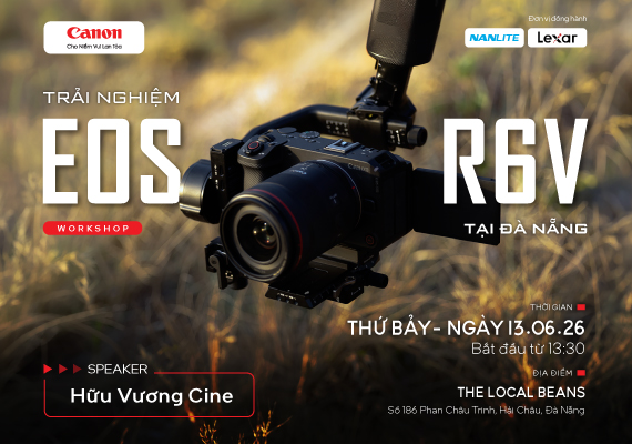 WORKSHOP TRẢI NGHIỆM CANON EOS R6 V – KHÁM PHÁ SỨC MẠNH QUAY VIDEO