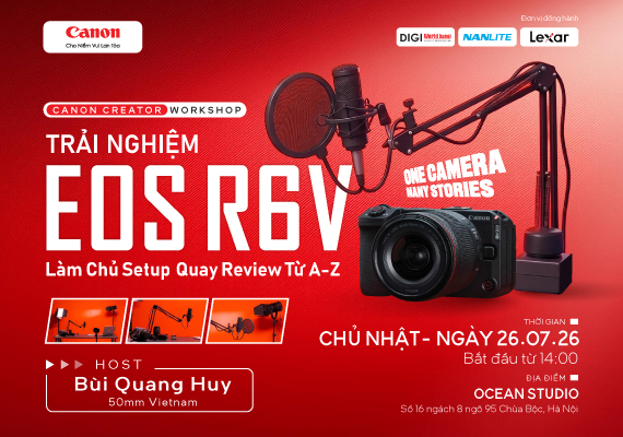🎬 CANON CREATOR WORKSHOP | TRẢI NGHIỆM EOS R6 V – LÀM CHỦ SETUP QUAY REVIEW TỪ A-Z