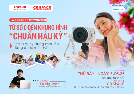 📣 CANON EXCLUSIVE WORKSHOP  TỪ SỐ 0 ĐẾN KHUNG HÌNH CHUẨN HẬU KỲ