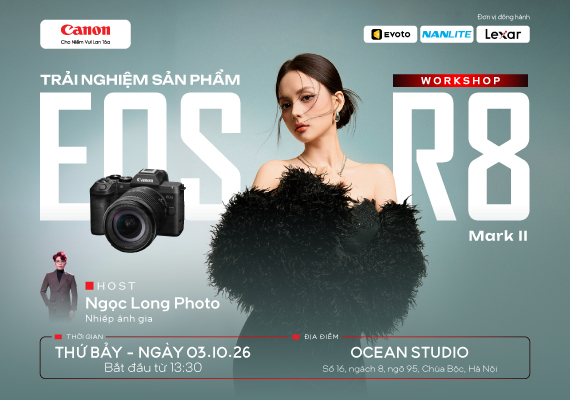 WORKSHOP TRẢI NGHIỆM EOS R8 MARK II HOÀN TOÀN MỚI- HÀ NỘI